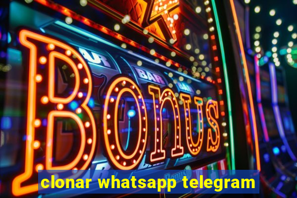 clonar whatsapp telegram